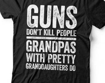 Guns Don't Kill People Grandpas with Pretty Granddaughters Do T-Shirt - Funny Mens Papa Shirt - Vintage Grandpa TShirt for Father's Day