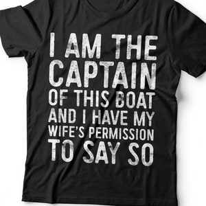 I Am The Captain Of This Boat With My Wife&#39;s Permission T-Shirt - Unisex Funny Mens Sailing Shirt - Vintage TShirt for Fathers Day Christmas