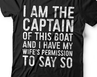 I Am The Captain Of This Boat With My Wife's Permission T-Shirt - Unisex Funny Mens Sailing Shirt - Vintage TShirt for Fathers Day Christmas