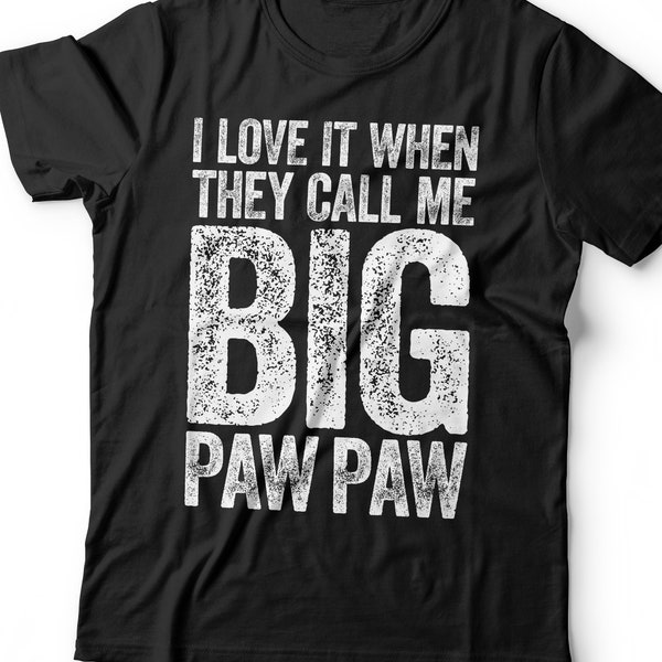 I Love It When They Call Me Big Paw Paw T-Shirt - Funny Mens Best Papa Dad Ever Shirt - Vintage Grandpa TShirt for Father's Day Christmas