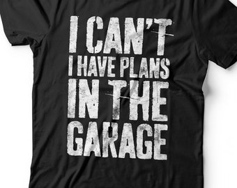 I Can't I Have Plans In The Garage T-Shirt - Funny Mens Engineer Mechanic Shirt - Vintage Handyman Repairman Gift TShirt for Birthday