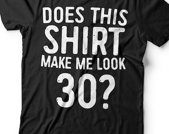 Does This Shirt Make Me Look 30 T-Shirt - Unisex Funny 30 AF Mens 30th Birthday Shirt - Born in 1996 Gift Vintage TShirt BDay Party