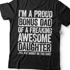 I&#39;m A Proud Bonus Dad Of A Freaking Awesome Daughter T-Shirt - Funny Mens Best Step Dad Ever Shirt - Vintage Daddy TShirt for Father&#39;s Day