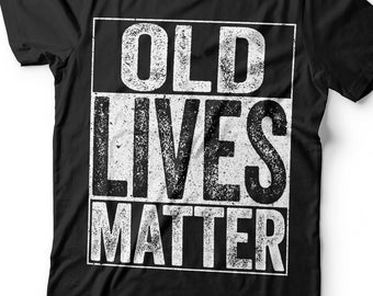 OLD Lives Matter T-Shirt - Unisex Mens Funny 50th 60th 70th 80th Birthday Shirt - Senior Man Gift Vintage TShirt for Father&#39;s Day Christmas