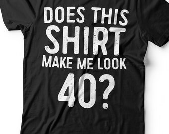 Does This Shirt Make Me Look 40 T-Shirt - Unisex Funny 40 AF Mens 40th Birthday Shirt - Born in 1986 Gift Vintage TShirt BDay Party