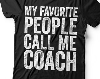 My Favorite People Call Me Coach T-Shirt - Unisex Mens Funny Sport Instructor Shirt - Coach Fan Gift TShirt for Birthday Christmas Day