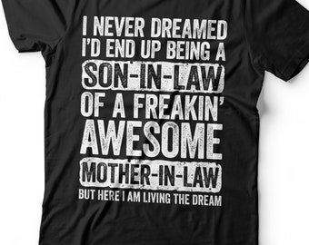 I Never Dreamed I'd End Up Being a Son-in-Law of a Freakin' Awesome Mother-in-Law T-Shirt - Best Son Ever Shirt - Proud Son Gift TShirt