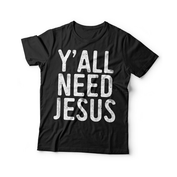 Y'all Need Jesus T-Shirt Christmas Religion Chruch Shirt Y'all Need Jesus T-Shirt Christmas Religion Chruch Shirt