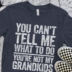 Você não pode me dizer o que fazer, você não é meu neto, camiseta infantil - Camiseta engraçada masculina, melhor papai - Camiseta para avô, presente para o dia dos pais