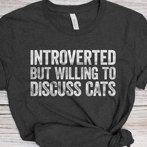 Introverted But Willing To Discuss Cats T-Shirt - Unisex Funny Introvert Cat Owner Shirt - Vintage Cats Lover Gift TShirt for Birthday