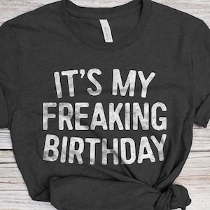 It&#39;s My Freaking Birthday T-Shirt - Unisex Mens Funny Group 21st 30th 40th 50th Party Shirt - BDay Team Vintage Gift TShirt BDay Christmas