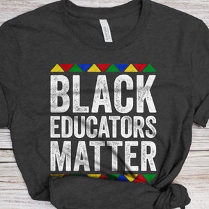 Black Educators Matter T-Shirt - Unisex Funny Mens Black Culture Proud Shirt - Vintage HBCU Grad TShirt for Black History Month
