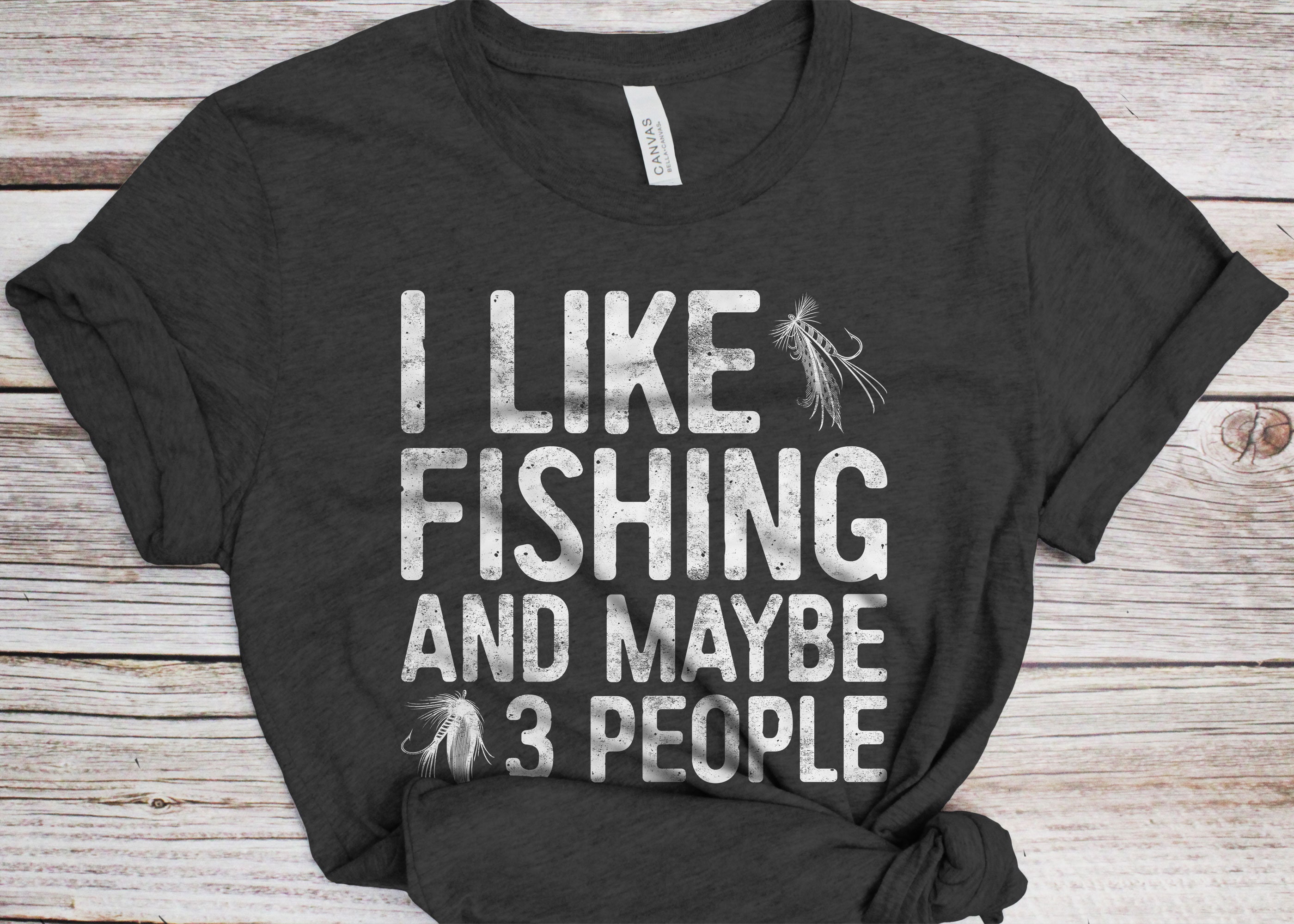 I Like Fishing And Maybe Like 3 People - T-Shirt I Like Fishing And Maybe Like 3 People - T-Shirt