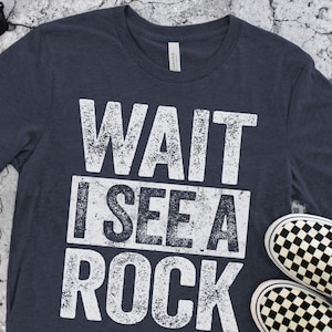 Wait I See A Rock T-Shirt - Unisex Funny Rock Collector Shirt - Vintage Geology Gift Rock Lover Geologist TShirt for Birthday Christmas