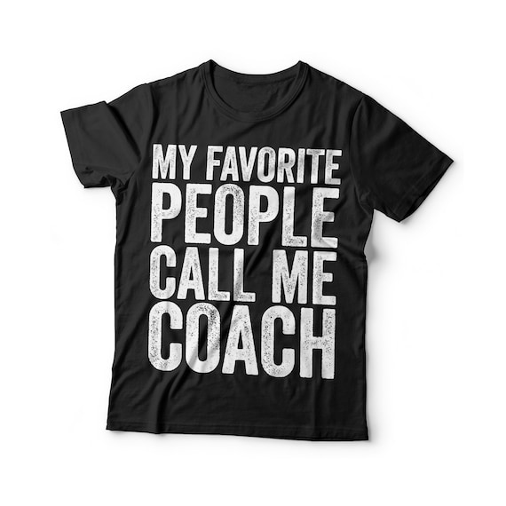 My Favorite People Call Me Coach Gift T-Shirt My Favorite People Call Me Coach Gift T-Shirt