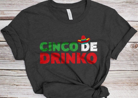 Cinco De Drinko T-Shirt Cinco De Mayo Party Gift Cinco De Drinko T-Shirt Cinco De Mayo Party Gift