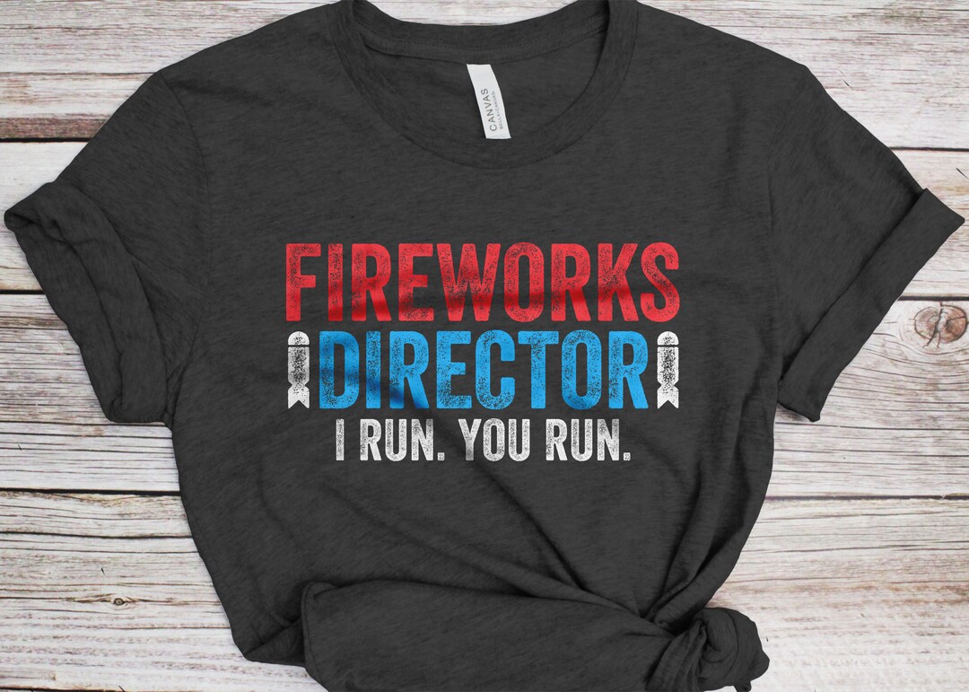 Fireworks Director I Run You Run T-shirt - Unisex Mens Funny