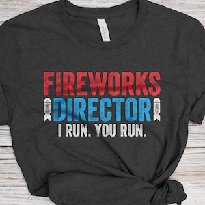 Fireworks Director If I Run You Run Shirt, 4th Of July Gift Fireworks Director If I Run You Run Shirt, 4th Of July Gift
