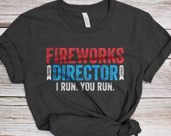 Fireworks Director I Run You Run T-Shirt - Unisex Mens Funny America Shirt - Red White And Blue TShirt Gift for Independence Day 4th of July