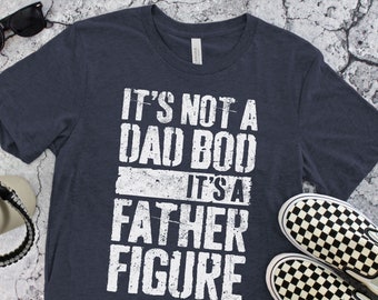 It's Not A Dad Bod It's A Father Figure T-Shirt - Unisex Funny Mens Best Daddy Shirt - Vintage Dad TShirt for Father's Day Christmas