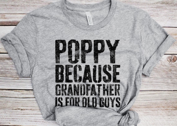 Mens Poppy Because Grandpa Is For Old Guys Fathers Day Gifts T-Shirt Mens Poppy Because Grandpa Is For Old Guys Fathers Day Gifts T-Shirt