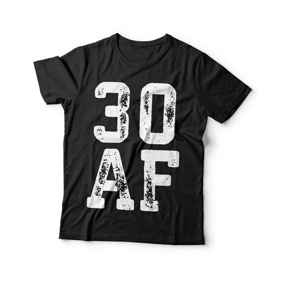 30 Af T-Shirt 30th Birthday Gift Shirt 30 Af T-Shirt 30th Birthday Gift Shirt