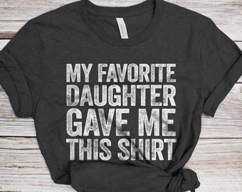 My Favorite Daughter Gave Me This Shirt T-Shirt - Unisex Funny Mens Papa Grandfather Shirt - Vintage Funny Dad TShirt Gift for Father's Day