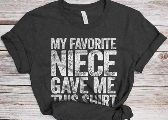 My Favorite Niece Gave Me This Shirt Father's Day Tshirt My Favorite Niece Gave Me This Shirt Father's Day Tshirt