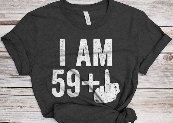 59 Plus Middle Finger Shirt 60th Anniversary Funny 59 Plus Middle Finger Shirt 60th Anniversary Funny