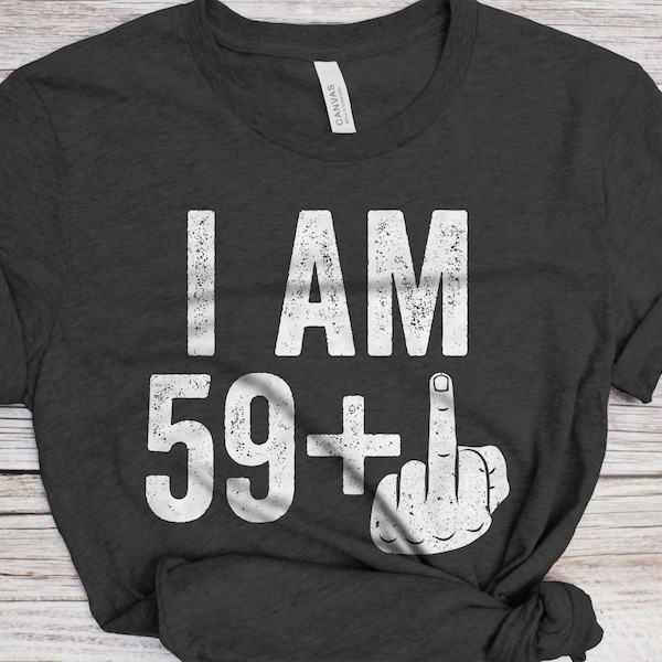 I Am 59 Plus Middle Finger T-Shirt - Unisex Funny 60 AF Mens 60th Birthday Shirt - Joke Born in 1963 Gift Vintage TShirt for BDay Party