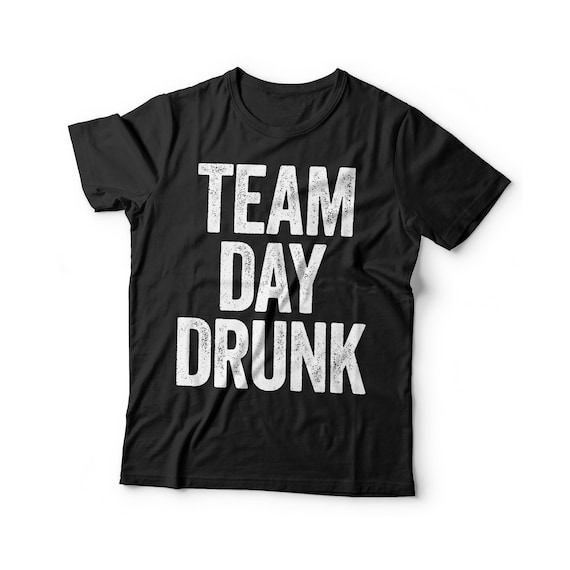 Team Day Drunk T-Shirt Drinking Gift Shirt Team Day Drunk T-Shirt Drinking Gift Shirt