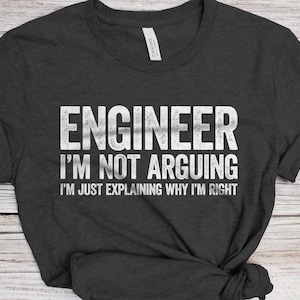 Engineer I&#39;m Not Arguing I&#39;m Just Explaining Why I&#39;m Right T-Shirt - Funny Mens Engineering Shirt - Vintage Science Gift TShirt for Birthday