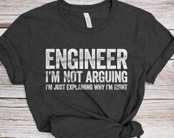 Engineer I'm Not Arguing I'm Just Explaining Why I'm Right T-Shirt - Funny Mens Engineering Shirt - Vintage Science Gift TShirt for Birthday