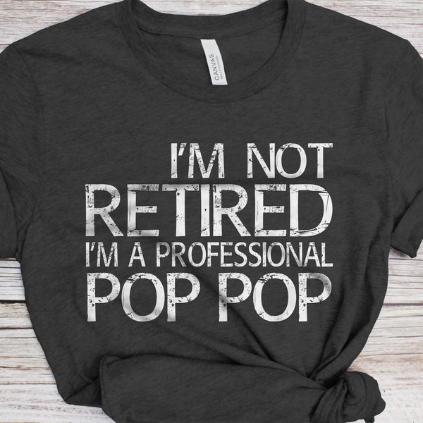 I'm Not Retired I'm A Professional Pop Pop T-Shirt - Unisex Funny Mens Papa Dad Shirt - Vintage TShirt for Father's Day Christmas