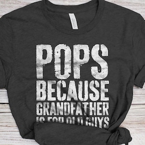Pops Because Grandfather Is For Old Guys T-Shirt - Funny Mens Grandpa Shirt - Vintage Grandfather TShirt Gift for Father&#39;s Day Christmas