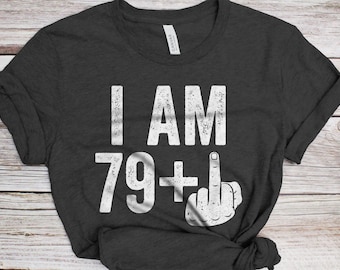 I Am 79 Plus Middle Finger T-Shirt - Unisex Funny 80 AF Mens 80th Birthday Shirt - Joke Born in 1946 Gift Vintage TShirt for BDay Party