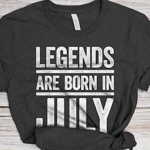 Legends Are Born In July T-Shirt - Unisex Funny Mens Birthday Shirt - Joke Born In July Gift Vintage TShirt for BDay Party