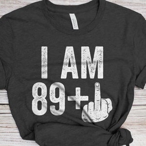 I Am 89 Plus Middle Finger T-Shirt - Unisex Funny 90 AF Mens 90th Birthday Shirt - Joke Born in 1935 Gift Vintage TShirt for BDay Party