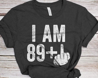I Am 89 Plus Middle Finger T-Shirt - Unisex Funny 90 AF Mens 90th Birthday Shirt - Joke Born in 1936 Gift Vintage TShirt for BDay Party