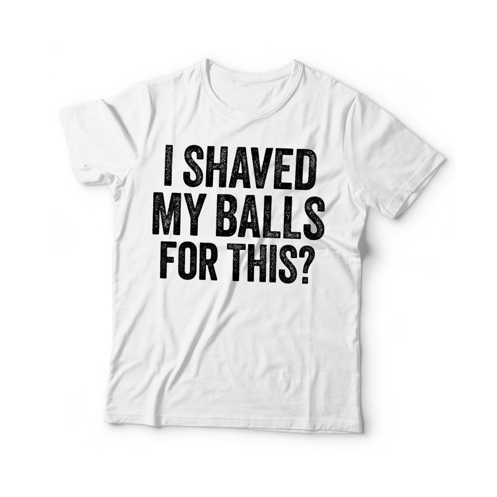 I Shaved My Balls for This Tshirt Unisex Funny Saying Mens Etsy