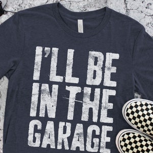 I&#39;ll Be In The Garage T-Shirt - Funny Mens Engineer Mechanic Shirt - Vintage Handyman Repairman Gift TShirt for Birthday Christmas
