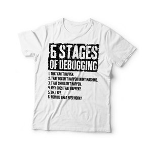 6 Stages of Debugging T-shirt - Funny Mens Software Developer Shirt ...
