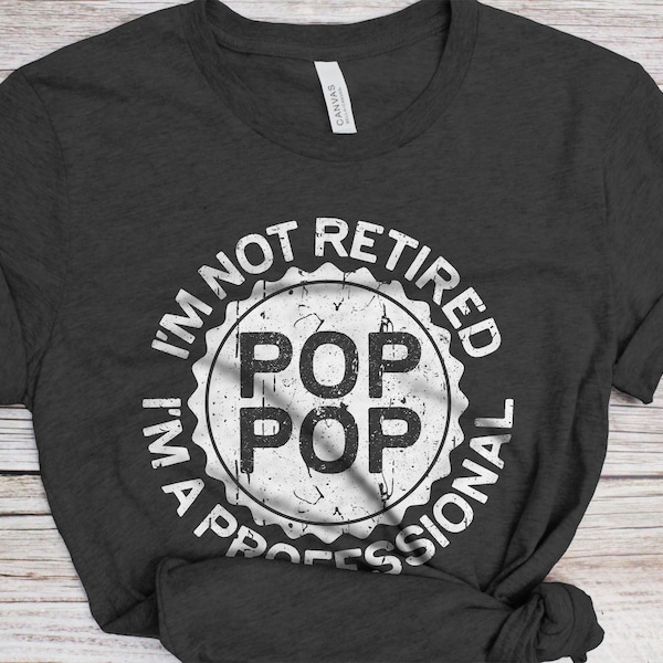 I'm Not Retired I'm A Professional Pop Pop T-Shirt - Unisex Funny Mens Best Papa Shirt - Vintage Pop Pop TShirt for Father's Day Christmas