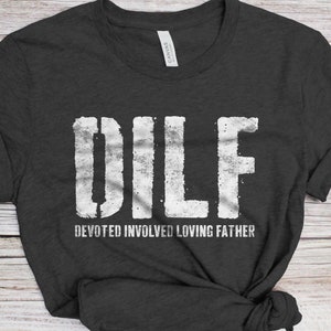 DILF Devoted Involved Loving Father T-Shirt - Unisex Funny Mens Best Papa Dad Shirt - Vintage Grandpa TShirt for Father&#39;s Day