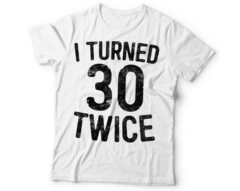 I Turned 30 Twice! Funny 60th Birthday - Tshirt Dress Unisex Jersey Tee