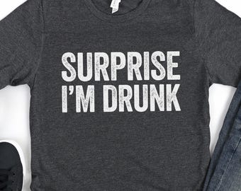 Surprise I'm Drunk T-Shirt - Funny Men Women Drinking Shirt - Alcohol Beer Wine Lover Drinker TShirt Gag Gift Bar Party Christmas Birthday
