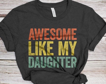 Awesome Like My Daughter T-Shirt - Unisex Funny Mens Papa Daddy Shirt - Vintage Funny Proud New Dad TShirt for Father's Day