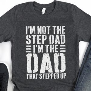 I'm Not The Step Dad I'm The Dad That Stepped Up T-Shirt - Funny Mens Best Stepdad Shirt - Vintage Stepfather Gift TShirt for Father's Day