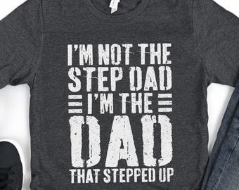 I'm Not The Step Dad I'm The Dad That Stepped Up T-Shirt - Funny Mens Best Stepdad Shirt - Vintage Stepfather Gift TShirt for Father's Day