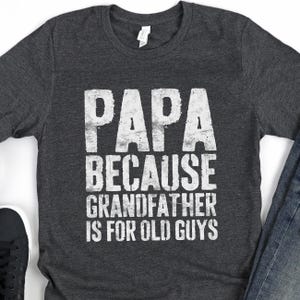 Papa Because Grandfather Is For Old Guys T-Shirt - Funny Mens Grandpa Shirt - Vintage TShirt Gift from Grandkids for Father&#39;s Day Christmas